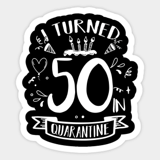 I Turned 50 In Quarantine Sticker